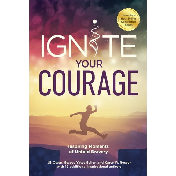 Ignite Your Courage: Inspiring Moments of Untold Bravery, (Paperback)