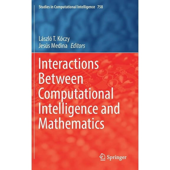 Studies in Computational Intelligence Interactions Between Computational Intelligence and Mathematics, Book 758, (Hardcover)