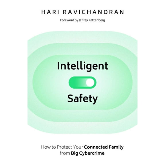 Intelligent Safety : How to Protect Your Connected Family from Big Cybercrime (Hardcover)