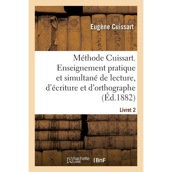 Méthode Cuissart. Enseignement pratique et simultané de lecture, d'écriture et d'orthographe (Paperback)