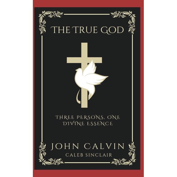 The True God: Three Persons, One Divine Essence (Grapevine Press), (Hardcover)