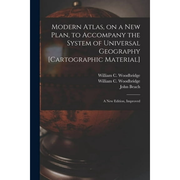 Modern Atlas, on a New Plan, to Accompany the System of Universal Geography [cartographic Material]: a New Edition, Improved (Paperback)