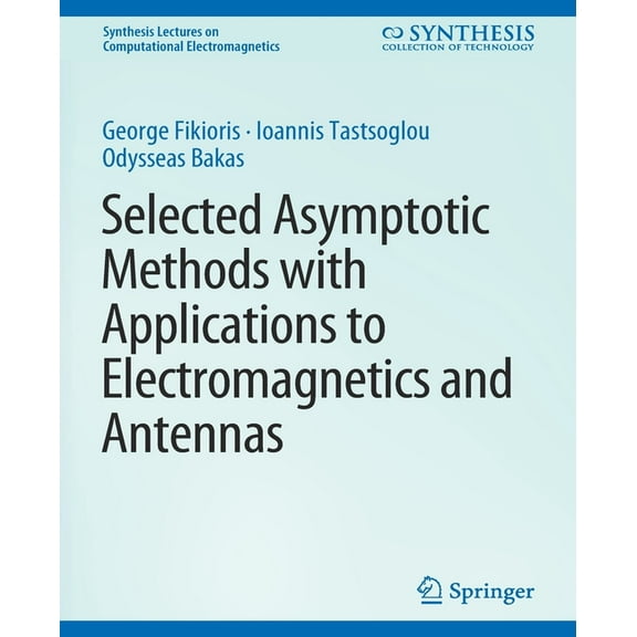 Synthesis Lectures on Computational Elec Selected Asymptotic Methods with Applications to Electromagnetics and Antennas, (Paperback)