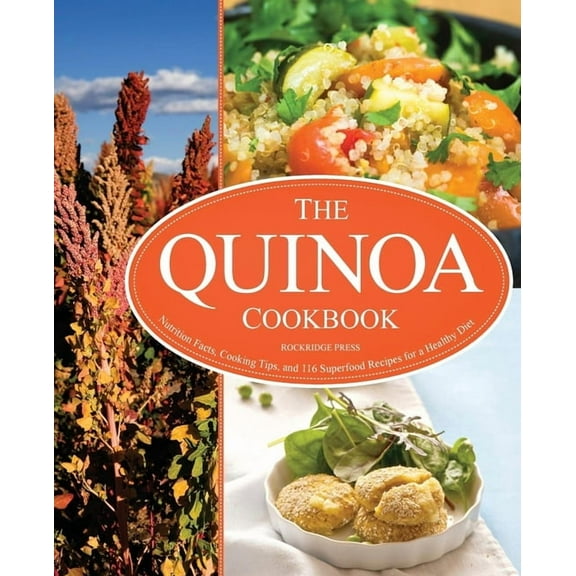 The Quinoa Cookbook: Nutrition Facts, Cooking Tips, and 116 Superfood Recipes for a Healthy Diet, (Paperback)