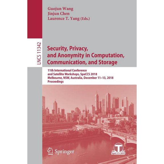 Security, Privacy, and Anonymity in Computation, Communication, and Storage: 11th International Conference and Satellite, (Paperback)