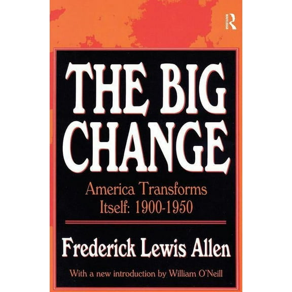 The Big Change: America Transforms Itself, 1900-50, (Hardcover)