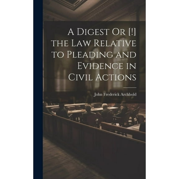 A Digest Or [!] the Law Relative to Pleading and Evidence in Civil Actions (Hardcover)