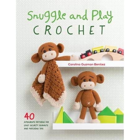- Snuggle and Play Crochet : 40 Amigurumi Patterns for Lovey Security Blankets and Matching Toys