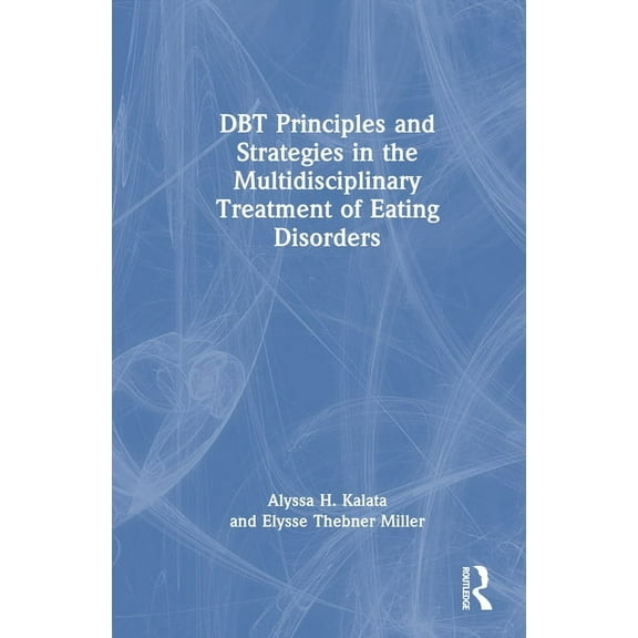 DBT Principles and Strategies in the Multidisciplinary Treatment of Eating Disorders, (Hardcover)
