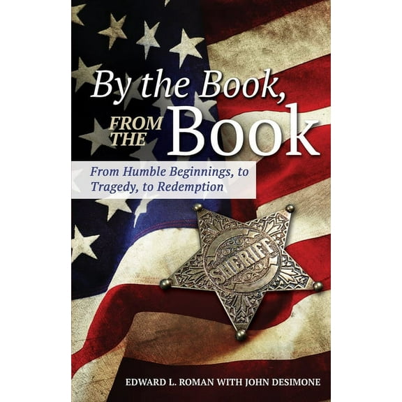 By the Book, From the Book: From Humble Beginnings, to Tragedy, to Redemption (Paperback)
