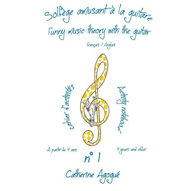Solfege Amusant a la Guitare / Funny Music Theory with the Guitar : Cahier  D'Activites N 1 a Partir de 4 ANS/ Activity Notebook N 1 4 Years and Older  