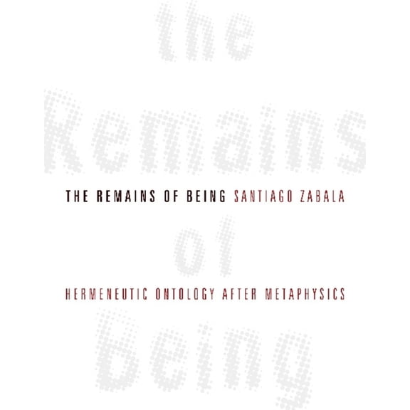 The Remains of Being: Hermeneutic Ontology After Metaphysics, (Hardcover)