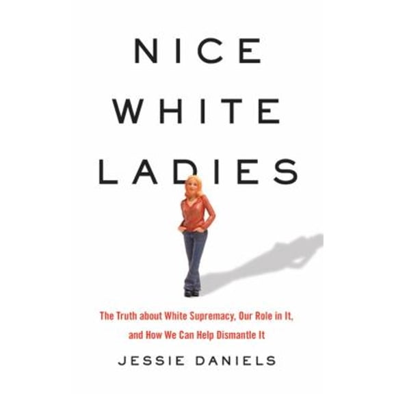 Pre-Owned Nice White Ladies: The Truth about White Supremacy, Our Role in It, and How We Can Help Dismantle It (Hardcover) 154167586X 9781541675865