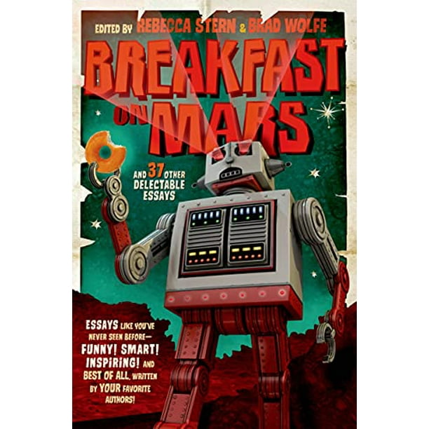 intelligens smal samtidig Breakfast on Mars and 37 Other Delectable Essays: Your Favorite Authors  Take A Stab at the Dreaded Essay Assignment, Pre-Owned Paperback 1250044464  9781250044464 Wolfe, Brad - Walmart.com