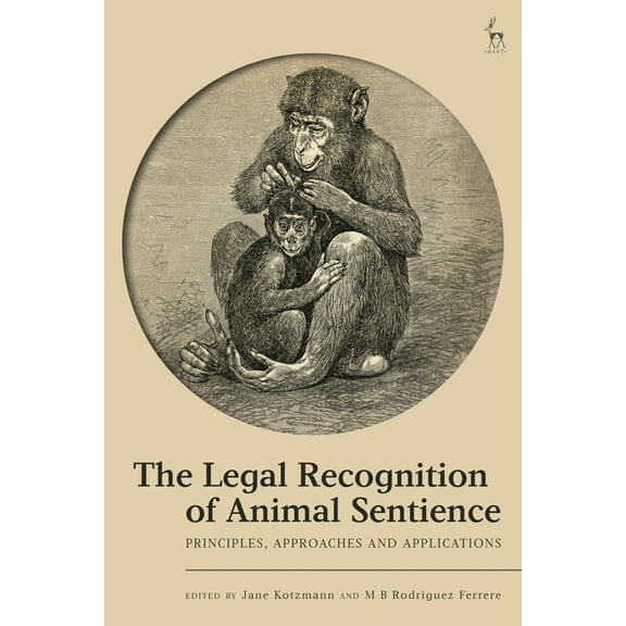 The Legal Recognition of Animal Sentience: Principles, Approaches and Applications, (Hardcover)