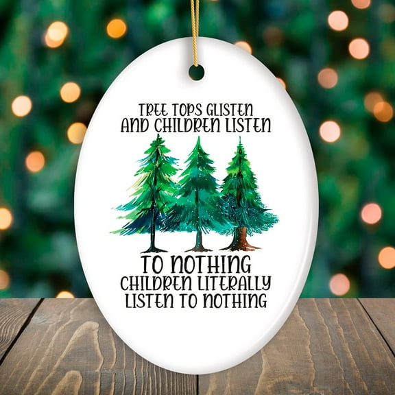 Tree Tops Glisten and Children Listen to Nothing Literally Nothing Funny Christmas Ornament