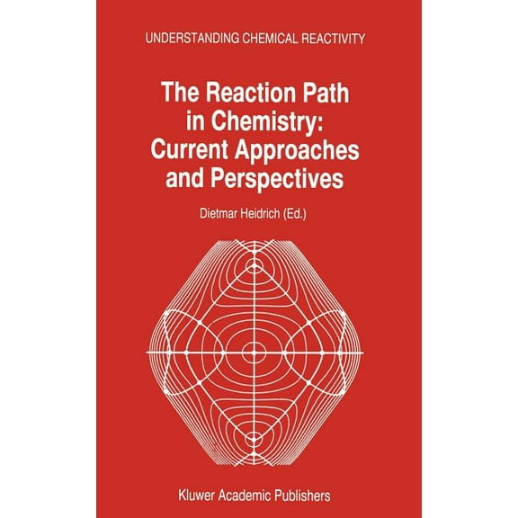 Understanding Chemical Reactivity The Reaction Path in Chemistry: Current Approaches and Perspectives, Book 16, (Hardcover)