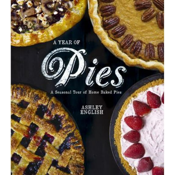Pre-Owned A Year of Pies : A Seasonal Tour of Home Baked Pies