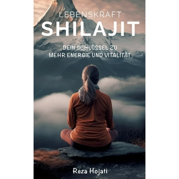 Lebenskraft Shilajit: Entdecke das Geheimnis zu mehr Energie und Vitalität, (Paperback)