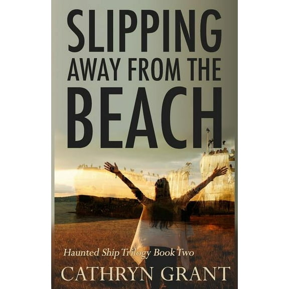 Slipping Away From the Beach: The Haunted Ship Trilogy Book Two, (Paperback)