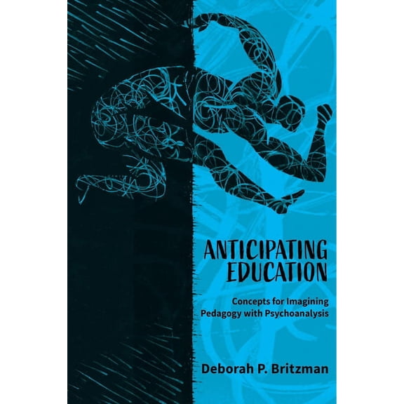 Anticipating Education: Concepts for Imagining Pedagogy with Psychoanalysis (Paperback)