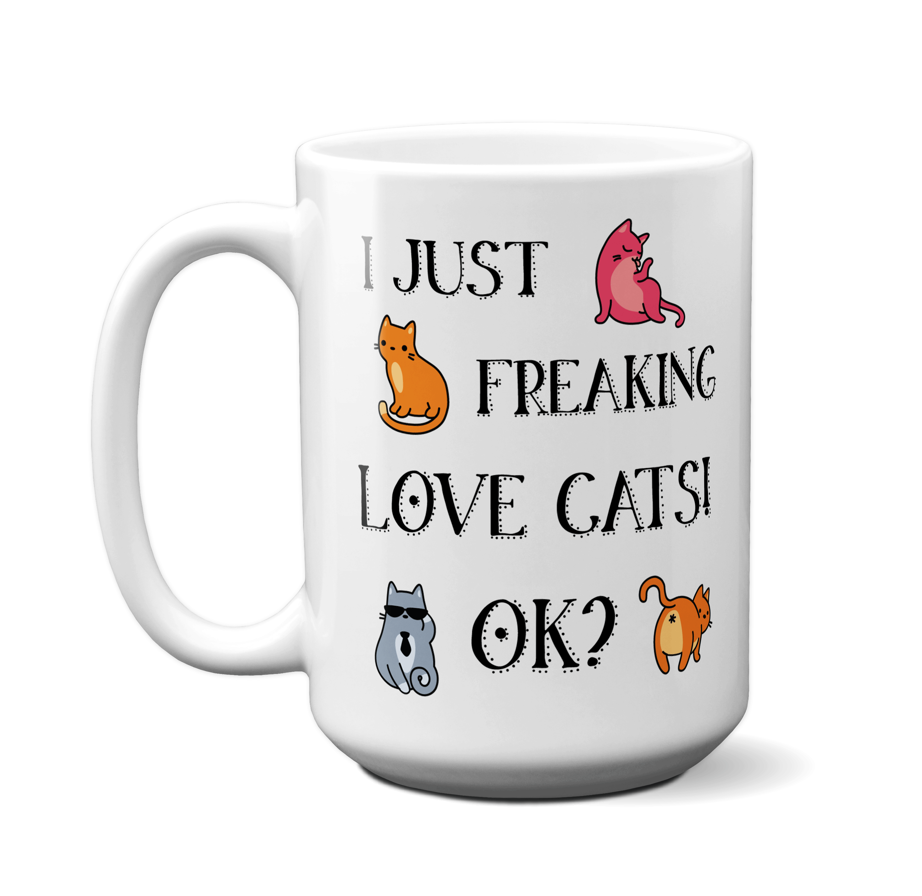 I Just Freaking Love Cats OK Funny Cat Lover Coffee Mug Tea Cup | Crazy Cat Lady Funny Mugs - image 3 of 3