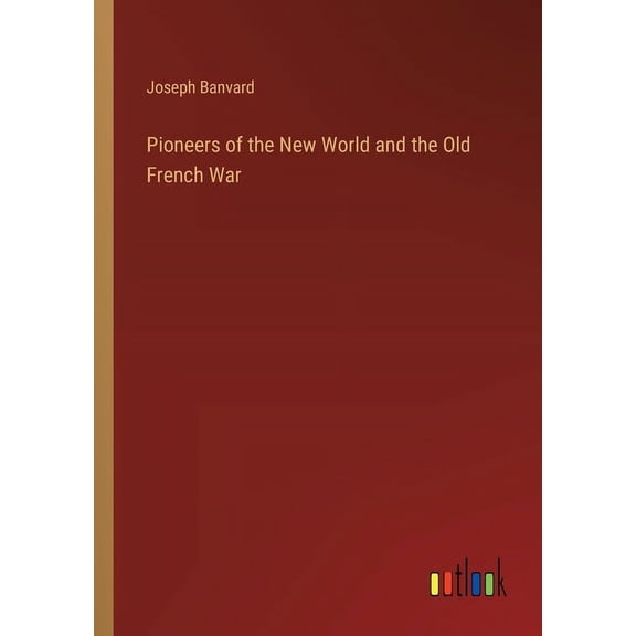 Pioneers of the New World and the Old French War (Paperback)