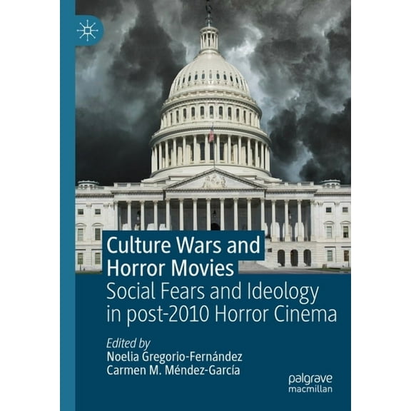 Culture Wars and Horror Movies: Social Fears and Ideology in Post-2010 Horror Cinema, (Hardcover)