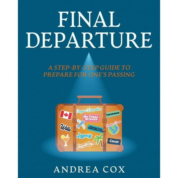 Final Departure: A Step-By-Step Guide To Prepare For One's Passing, (Paperback)