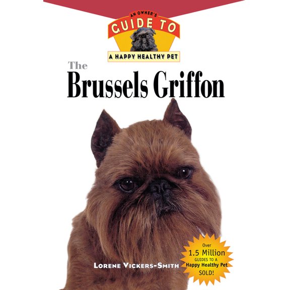 Your Happy Healthy Pet Guides The Brussels Griffon: An Owner's Guide to a Happy Healthy Pet, Book 115, (Hardcover)