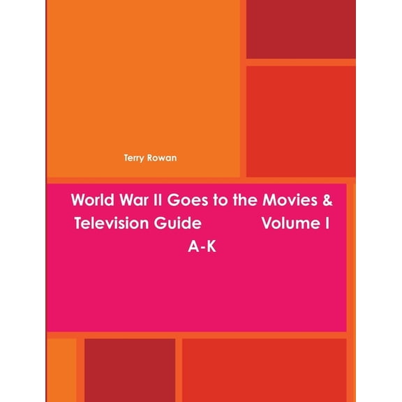 World War II Goes to the Movies & Television Guide Volume I A-K (Paperback)