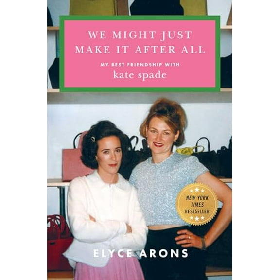 Pre-Owned We Might Just Make It After All: My Best Friendship with Kate Spade, 9781668069073, 1668069075, Hardcover,