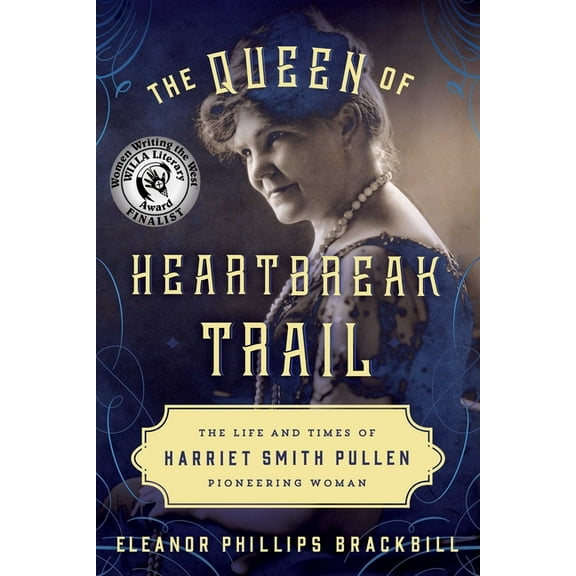 The Queen of Heartbreak Trail: The Life and Times of Harriet Smith Pullen, Pioneering Woman, (Paperback)