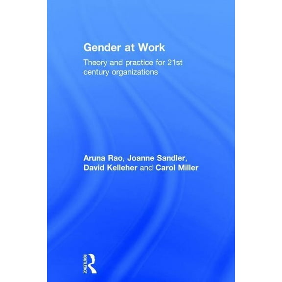 Gender at Work: Theory and Practice for 21st Century Organizations, (Hardcover)