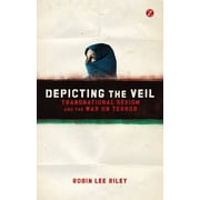 Depicting the Veil: Transnational Sexism and the War on Terror [Paperback - Used]