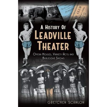 A History of Leadville Theater : Opera Houses, Variety Acts and Burlesque (Best Opera Houses In The United States)