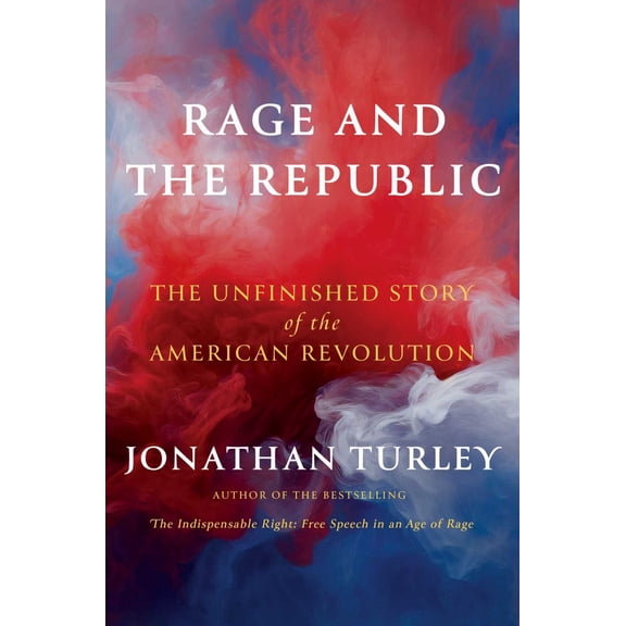 Rage and the Republic: The Unfinished Story of the American Revolution (Hardcover)