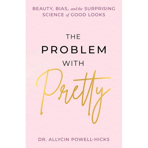 The Problem with Pretty: Beauty, Bias and the Surprising Science of Good Looks, (Hardcover)