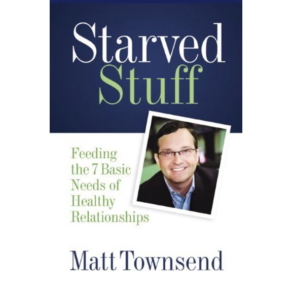 Pre-Owned Starved Stuff: Feeding the 7 Basic Needs of Healthy Relationships by Matt Townsend (2010) Perfect Paperback Paperback