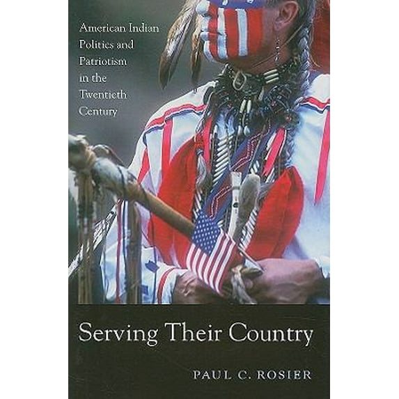 Pre-Owned Serving Their Country: American Indian Politics and Patriotism in the Twentieth Century (Hardcover) 0674036107 9780674036109