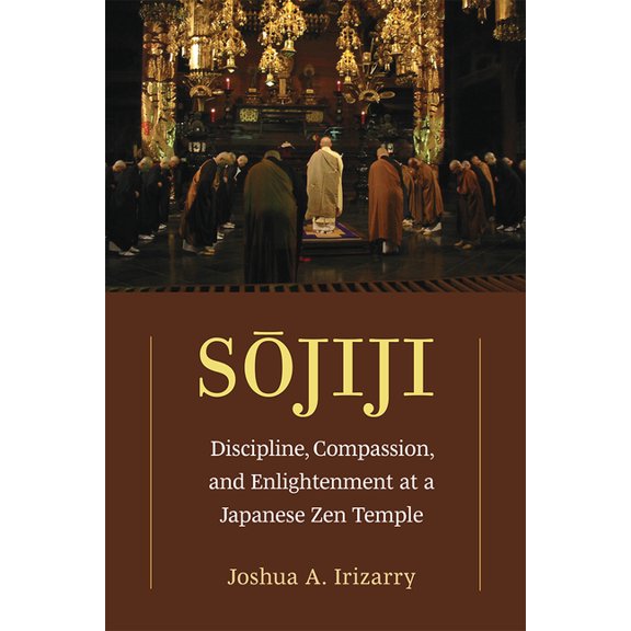 Michigan Monograph Japanese Studies Sojiji: Discipline, Compassion, and Enlightenment at a Japanese Zen Temple Volume 94, (Hardcover)