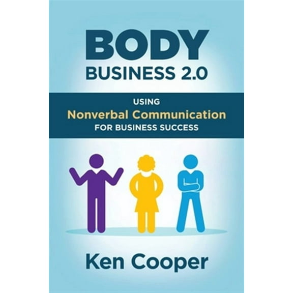 Body Business 2.0: Using Nonverbal Communication for Business Success