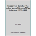 thumbnail image 1 of Pre-Owned Escape from Canada!: The untold story of German POWs in Canada, 1939-1945 (Hardcover) 0771595379 9780771595370, 1 of 1