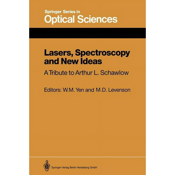 Springer Optical Sciences Lasers, Spectroscopy and New Ideas: A Tribute to Arthur L. Schawlow, Book 54, (Paperback)