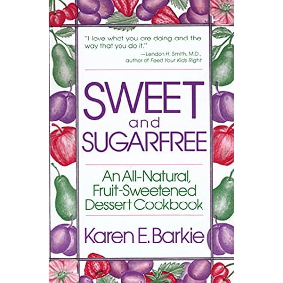 Pre-Owned Sweet and Sugar Free: An All Natural Fruit-Sweetened Dessert Cookbook, 9780312780661, 0312780664, Paperback,