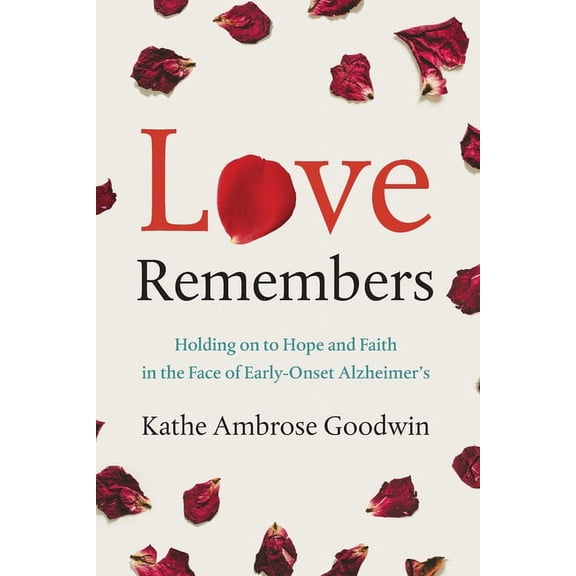 Love Remembers: Holding on to Hope and Faith in the Face of Early-Onset Alzheimer's, (Paperback)