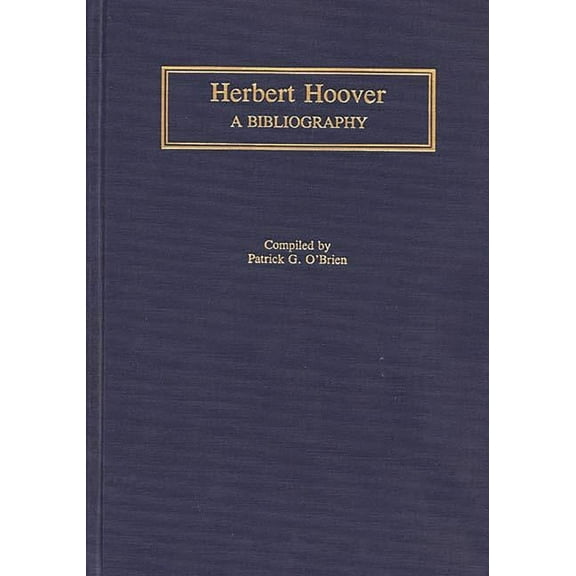 Bibliographies of the Presidents of the Herbert Hoover: A Bibliography, (Hardcover)