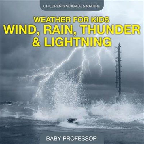 Pre-Owned Weather for Kids - Wind, Rain, Thunder & Lightning - Children's Science & Nature (Paperback) 1541904907 9781541904903