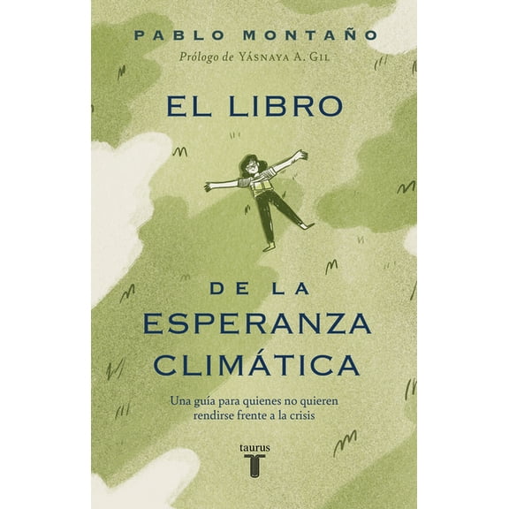 El Libro de la Esperanza ClimÃ¡tica: Una GuÃ­a Para Quienes No Quieren Rendirse Frente a la Crisis / The Book of Climate H, (Paperback)