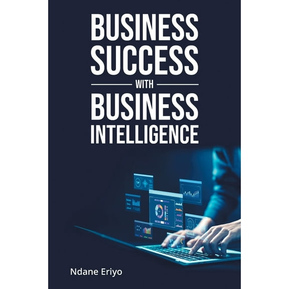 Business Success with Business Intelligence, (Paperback)